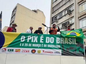 Centrais defendem PIX, empregos e soberania na 25 de Março