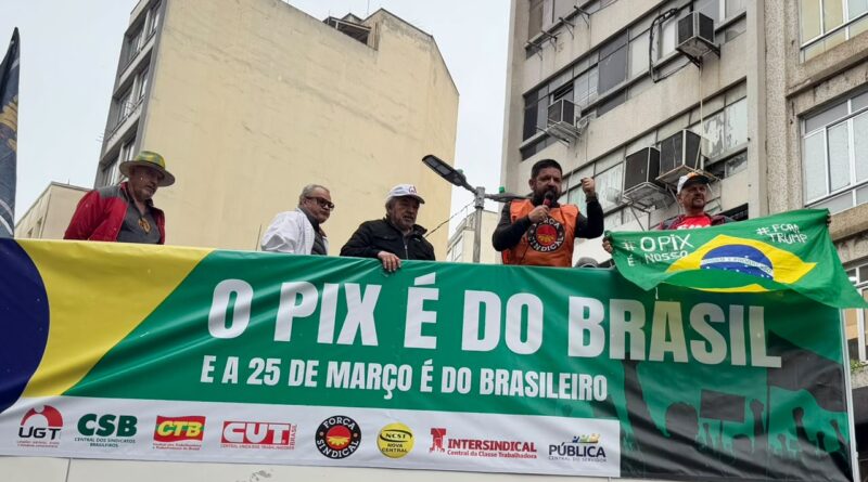 Centrais defendem PIX, empregos e soberania na 25 de Março